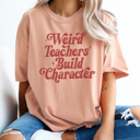 XXL Peachy Weird Teachers Build Character Graphic Tee, Funny Teacher Shirt, Back to School Tee, First Day of School