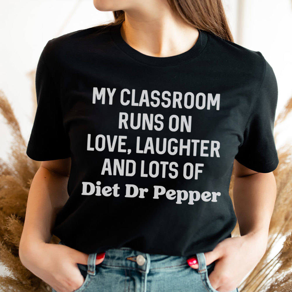 My Classroom Runs On Diet Dr Pepper Graphic Tee, Teacher Shirt, Diet Dr Pepper Shirt, Teacher Appreciation, Favorite Soda, DDP Gift