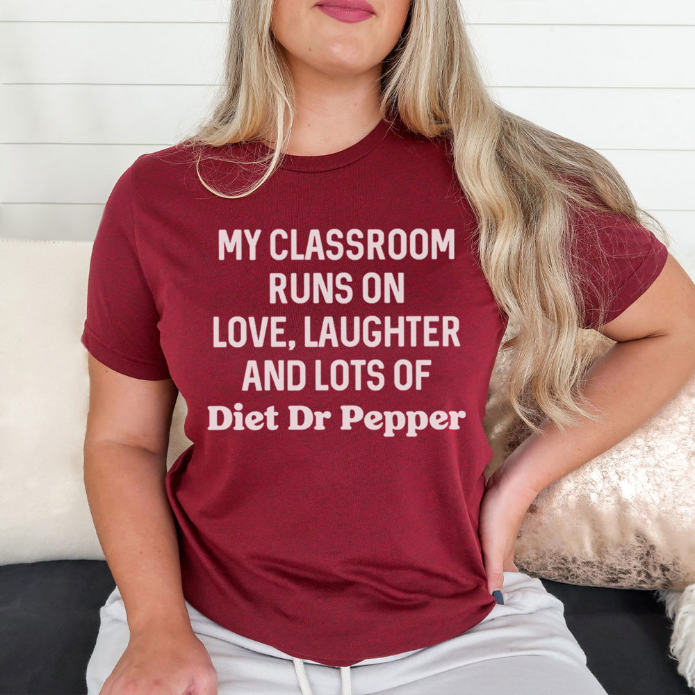 My Classroom Runs On Diet Dr Pepper Graphic Tee, Teacher Shirt, Diet Dr Pepper Shirt, Teacher Appreciation, Favorite Soda, DDP Gift