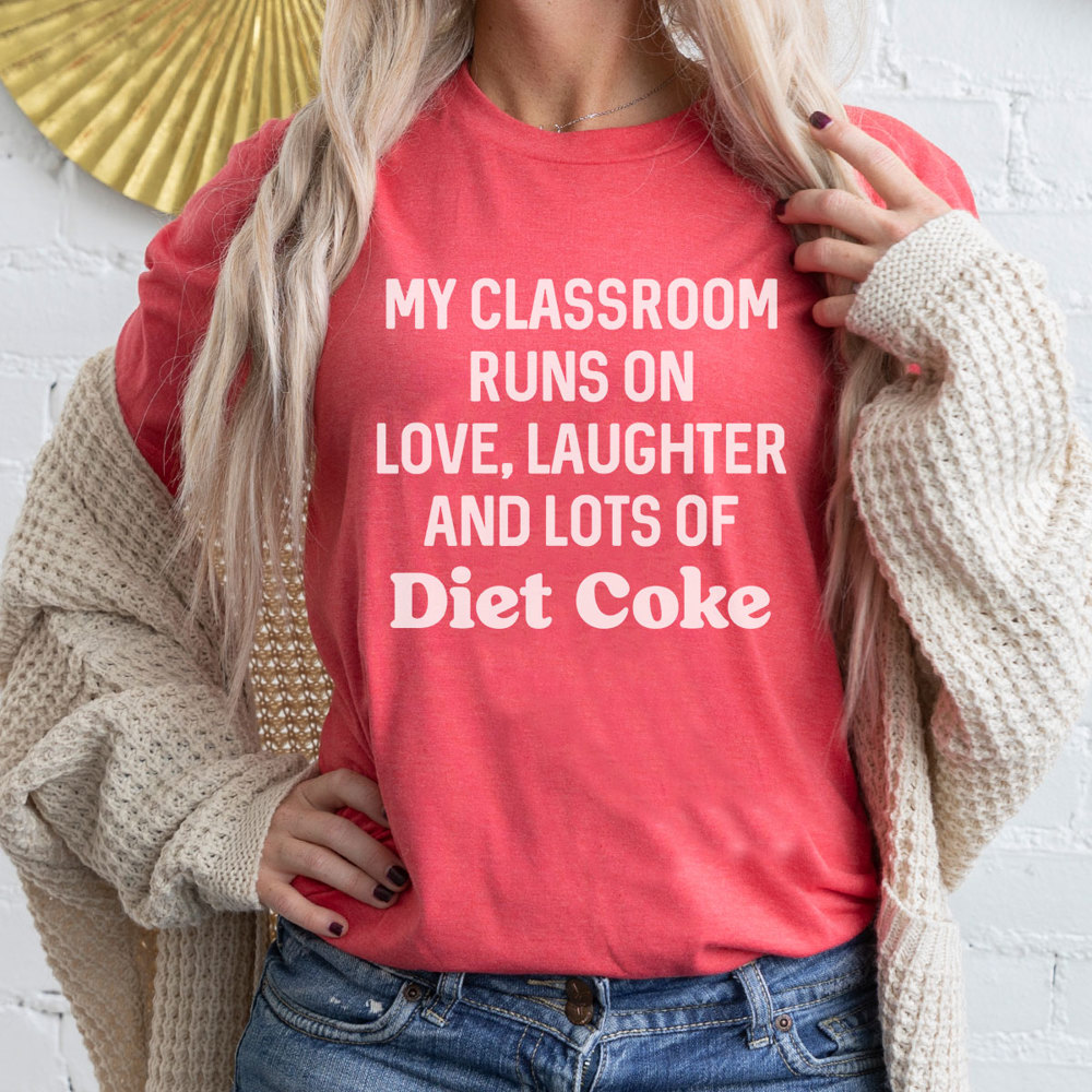 My Classroom Runs On Diet Coke Graphic Tee, Teacher Shirt, Diet Coke Shirt, Teacher Appreciation, Favorite Soda