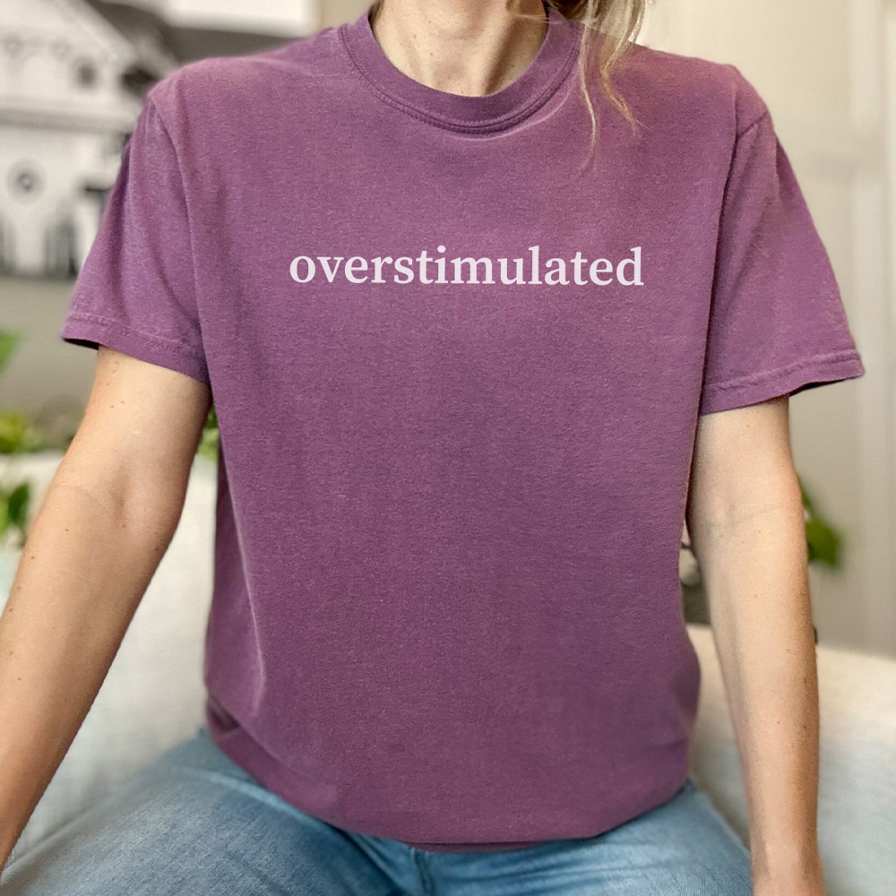 Overstimulated Graphic Tee, Funny Graphic Tee, Sarcastic Tee, Gift for Wife, Gift for Friend, Overstimulated Mom, Comfort Colors Tee