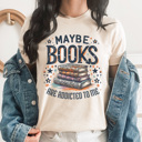 Large Cream Maybe Books Are Addicted To Me Graphic Tee, Bookish Graphic Tee, Book Lover Shirt, Cute Reading Shirt, Read Tee