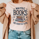  Maybe Books Are Addicted To Me Graphic Tee, Bookish Graphic Tee, Book Lover Shirt, Cute Reading Shirt, Read Tee