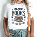  Maybe Books Are Addicted To Me Graphic Tee, Bookish Graphic Tee, Book Lover Shirt, Cute Reading Shirt, Read Tee