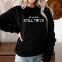 Large Black Still Tired Graphic Sweatshirt, Funny Graphic Sweatshirt, Tired Mama Sweatshirt, Mom Graphic Sweatshirt