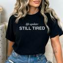 Large Black Still Tired Graphic Tee, Funny Graphic Tee, Tired Mama Shirt, Mom Graphic Tee