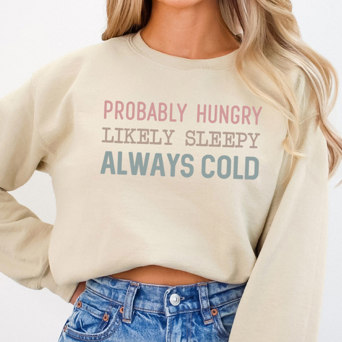 Hungry Sleep Cold Graphic Sweatshirt, Funny Graphic Sweatshirt, Always Cold Sweatshirt, Hungry Sweatshirt, Tired Mom Sweatshirt