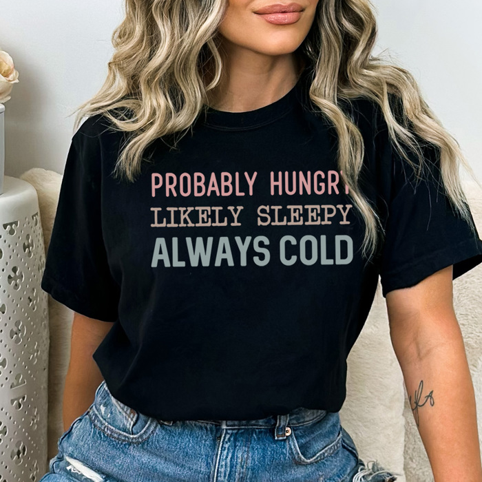 Hungry Sleep Cold Graphic Tee, Funny Graphic Tee, Always Cold Shirt, Hungry Tshirt, Tired Mom Shirt