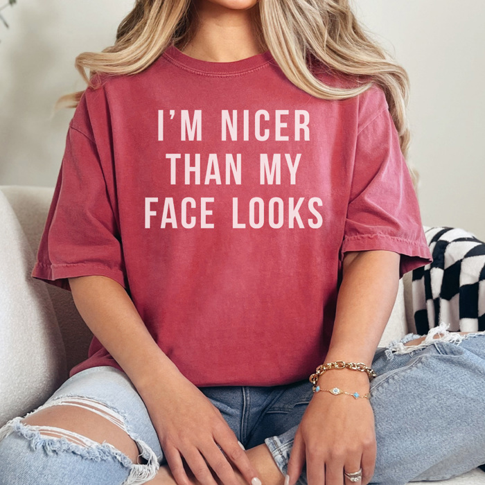 I'm Nice Than My Face Looks Graphic Tee, Funny Graphic Tee, Resting Face Shirt, Comfort Colors, Adult Unisex Sizing