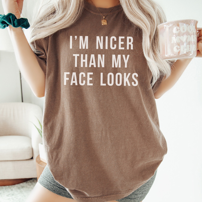 I'm Nice Than My Face Looks Graphic Tee, Funny Graphic Tee, Resting Face Shirt, Comfort Colors, Adult Unisex Sizing