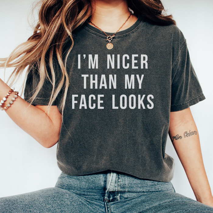 I'm Nice Than My Face Looks Graphic Tee, Funny Graphic Tee, Resting Face Shirt, Comfort Colors, Adult Unisex Sizing