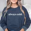 Large Denim Always Cold Sweatshirt, Cute Winter Sweatshirt, Christmas Outfit, Crew Neck, Comfortable Sweatshirt, Fall Sweatshirt, Winter Sweatshirt