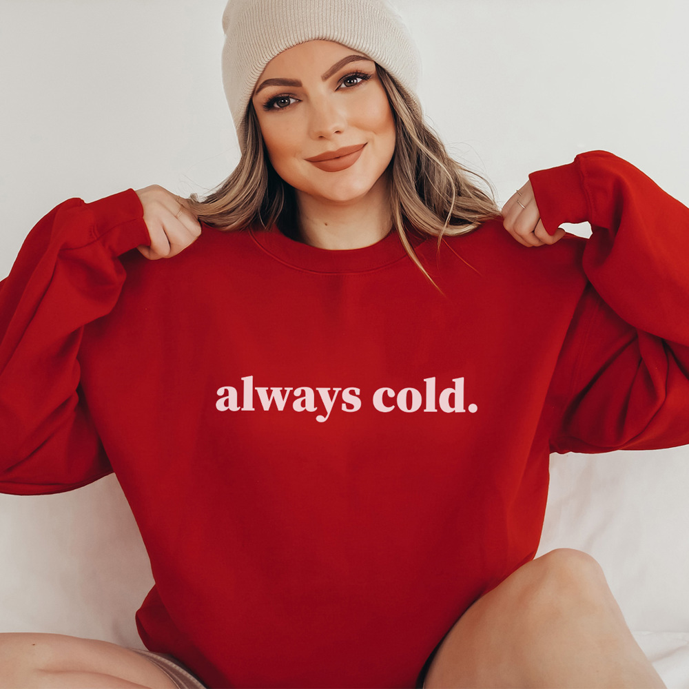 Always Cold Sweatshirt, Cute Winter Sweatshirt, Christmas Outfit, Crew Neck, Comfortable Sweatshirt, Fall Sweatshirt, Winter Sweatshirt