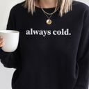  Always Cold Sweatshirt, Cute Winter Sweatshirt, Christmas Outfit, Crew Neck, Comfortable Sweatshirt, Fall Sweatshirt, Winter Sweatshirt