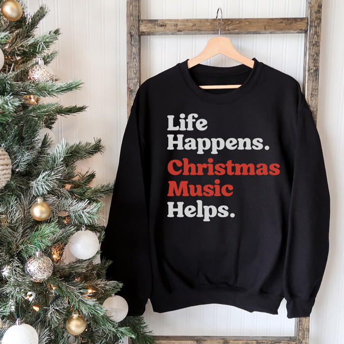 Life Happens Christmas Music Helps Graphic Sweatshirt, Funny Christmas, Christmas Sweatshirt