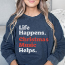 Medium Denim Life Happens Christmas Music Helps Graphic Sweatshirt, Funny Christmas, Christmas Sweatshirt