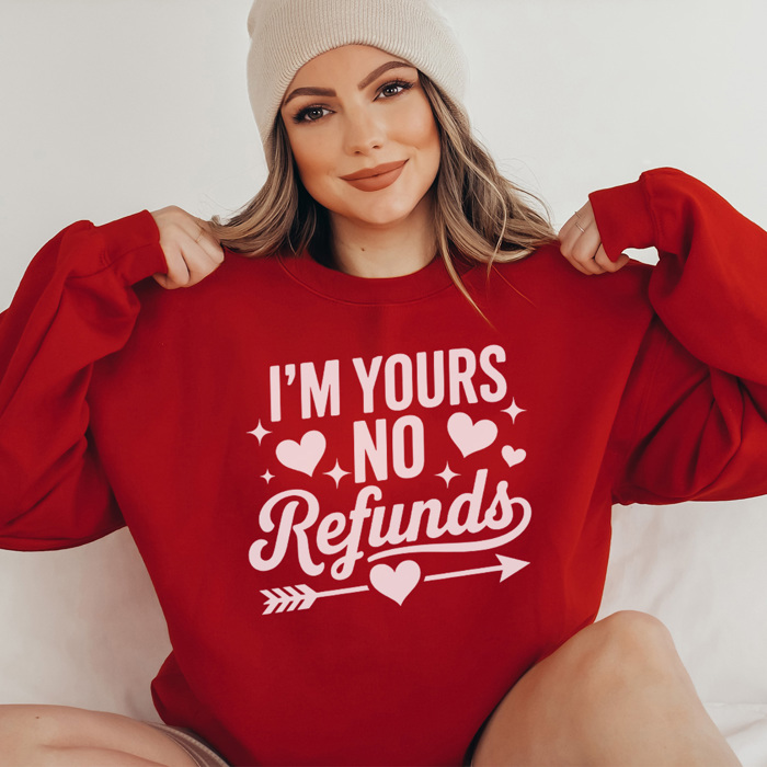 I'm Yours No Refunds Graphic Sweatshirt, Funny Valentines Sweatshirt, Valentine's Day Sweatshirt, Cute Valentine Sweatshirt, Girlfriend Sweatshirt, Wife Sweatshirt