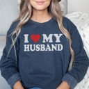  I Love My Husband Graphic Sweatshirt, Funny Sweatshirt, Wife Sweatshirt, Funny Valentines Day Sweatshirt, Cute Valentines