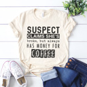 Large Cream-Coffee Money Funny Suspect Graphic Tees, Funny Shirts, Tired Mom Shirt, Coffee Shirt, Always Late Shirt, Gift for Her