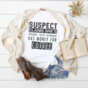 Large White-Coffee Money Funny Suspect Graphic Tees, Funny Shirts, Tired Mom Shirt, Coffee Shirt, Always Late Shirt, Gift for Her