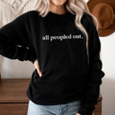 Large Black All Peopled Out Graphic Sweatshirt, Funny Graphic Sweatshirt, Sarcastic Sweatshirt, Introvert Sweatshirt