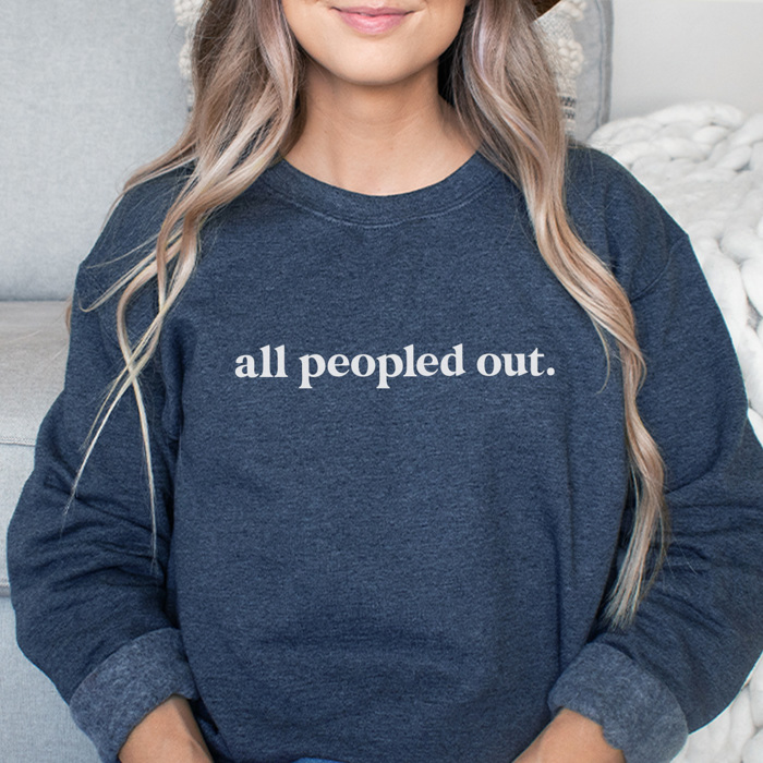 All Peopled Out Graphic Sweatshirt, Funny Graphic Sweatshirt, Sarcastic Sweatshirt, Introvert Sweatshirt