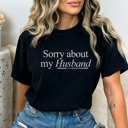 XL Black Sorry About My Husband Graphic Tee, Funny Graphic Tee, Wife Shirt, Gift for Her