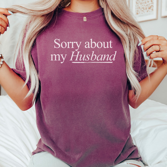 Sorry About My Husband Graphic Tee, Funny Graphic Tee, Wife Shirt, Gift for Her