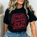 Medium Black Forget Flowers Buy Me Books Graphic Tee, Cute Valentine's Day Tee, Comfort Colors, Super Soft, 5 Colors