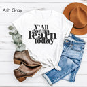 Small Ash Gray Y'all Gonna Learn Today Teacher Graphic Tee