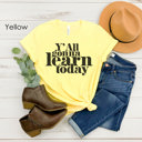 Small Yellow Y'all Gonna Learn Today Teacher Graphic Tee