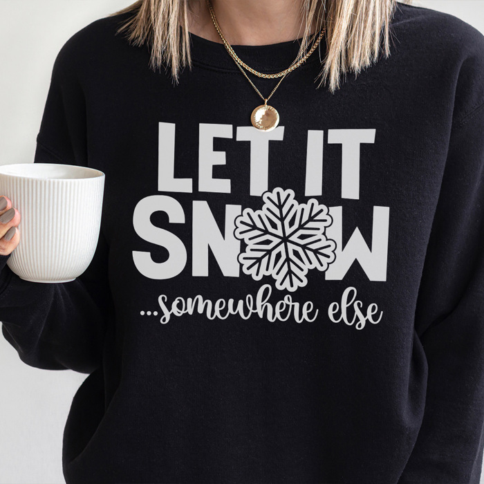 Let It Snow Somewhere Else Graphic Sweatshirt, Let It Snow Sweatshirt, So Freaking Cold, Winter Sweatshirt, Funny Winter Sweatshirt