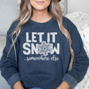 Large Denim Let It Snow Somewhere Else Graphic Sweatshirt, Let It Snow Sweatshirt, So Freaking Cold, Winter Sweatshirt, Funny Winter Sweatshirt