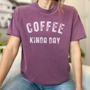  Coffee Kinda Day, Comfort Colors Tee, Coffee Graphic Tee, Starbucks Shirt, Gift for Friend, Coffee Lover