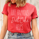  Life Happens Graphic Tee, Funny Graphic Tee, Dr Pepper Shirt, Diet Coke Dirt, Coffee Shirt