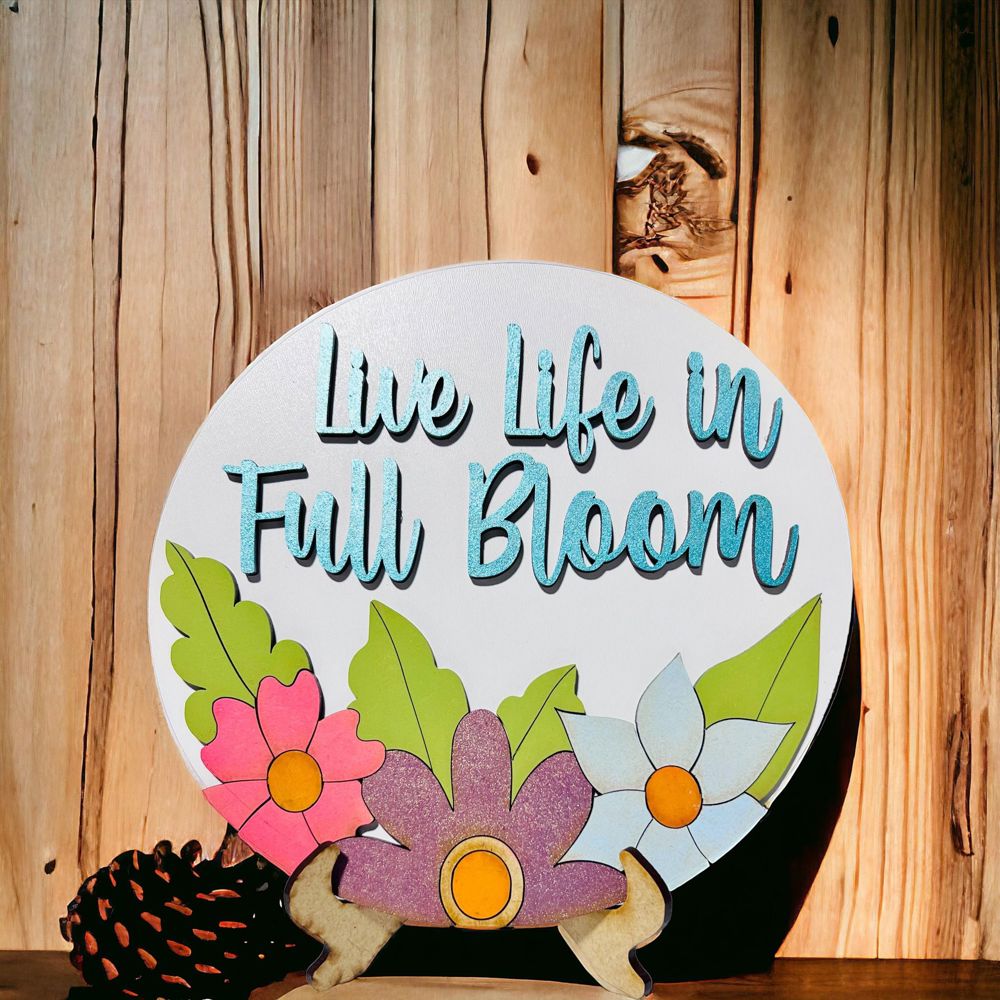 Live Life in Full Bloom - Sign with Easel