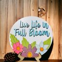  Live Life in Full Bloom - Sign with Easel