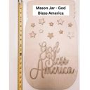 Unfinished Unfinished Mason Jar - God Bless America - Choose painted or DIY Version - Great as gift or door hanger