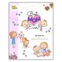  Best Mom Ever! | Personalized Writing & Drawing Book for Kids