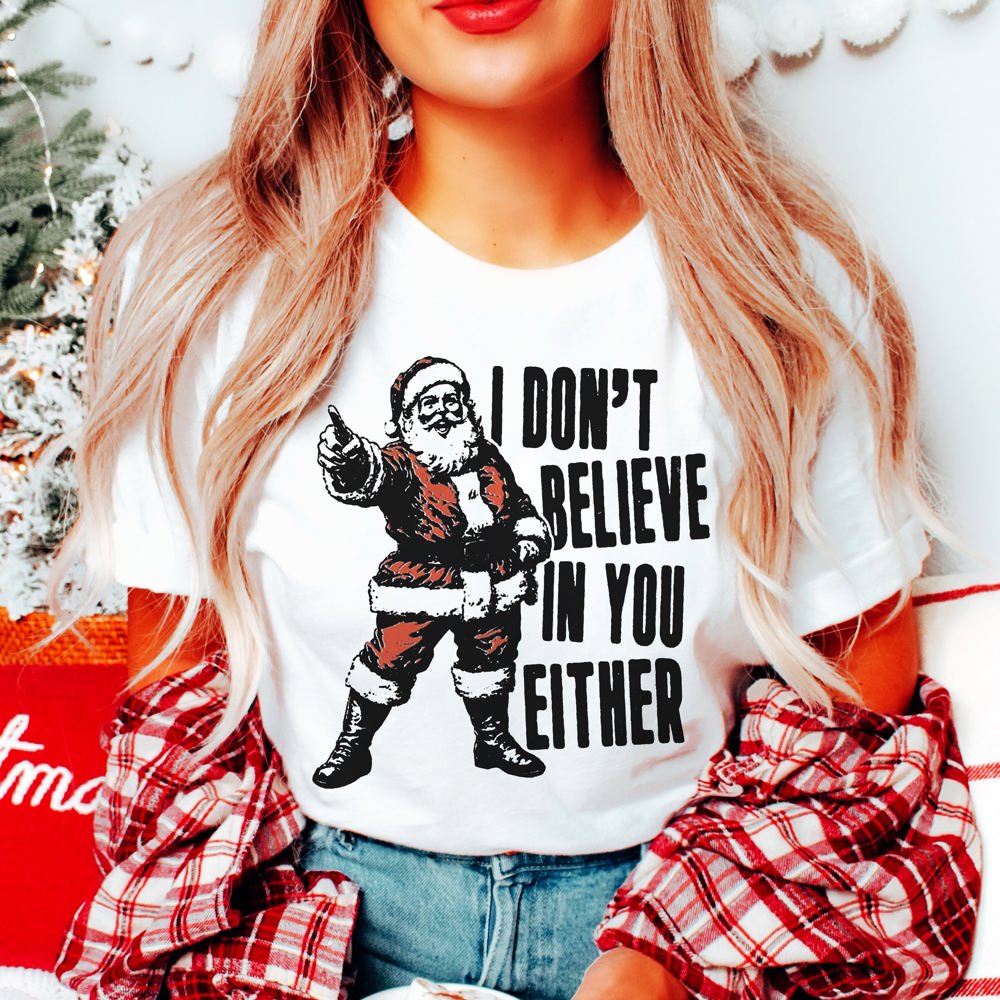 Graphic Tee, Tshirt, Christmas Vibes, Holiday, I don't believe in you either