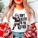  Graphic Tee, Tshirt, Christmas Vibes, Holiday, I don't believe in you either