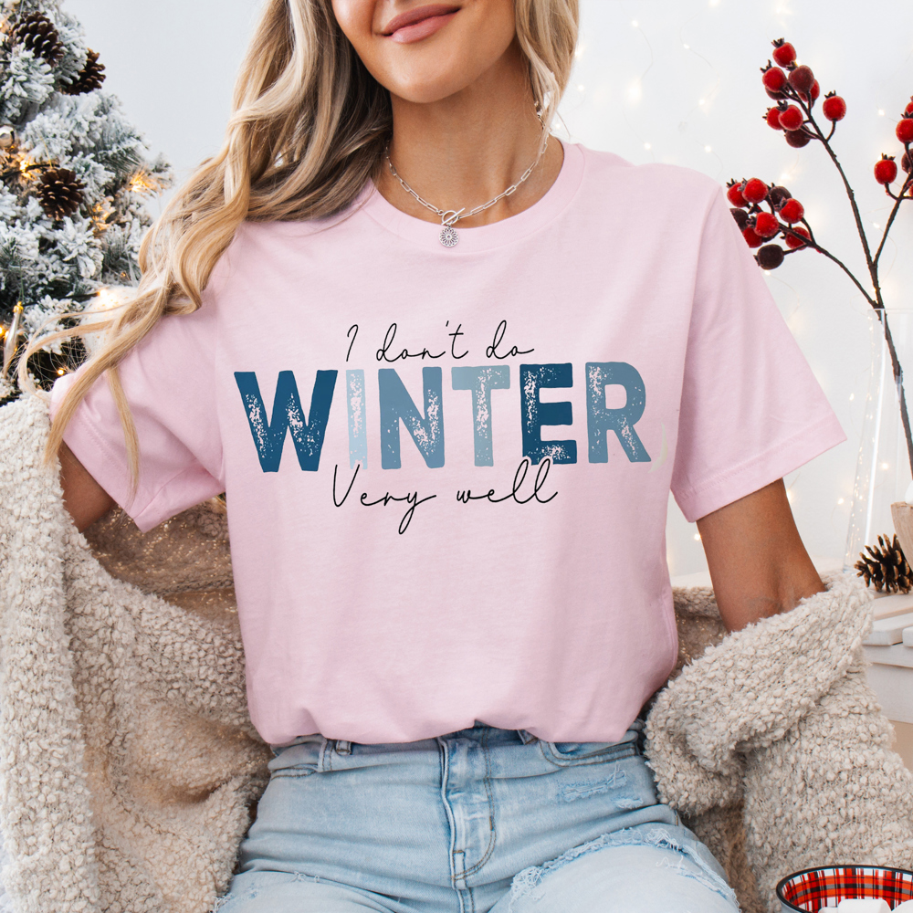 Graphic Tee, Tshirt, Christmas, I don't do winter very well