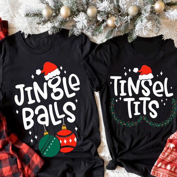 Graphic Tee, Tshirt, Couples Funny Cheeky Christmas Matching Shirts, Jingle Balls, Tinsel