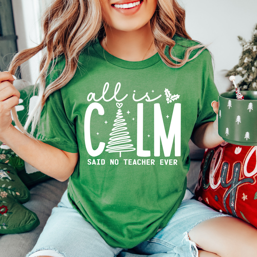 Graphic Tee, Tshirt, Teacher, Christmas, Holiday, All Is Calm