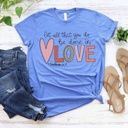  Let All That You Do Be Done in Love Tee