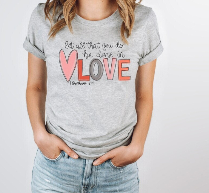 Let All That You Do Be Done in Love Tee