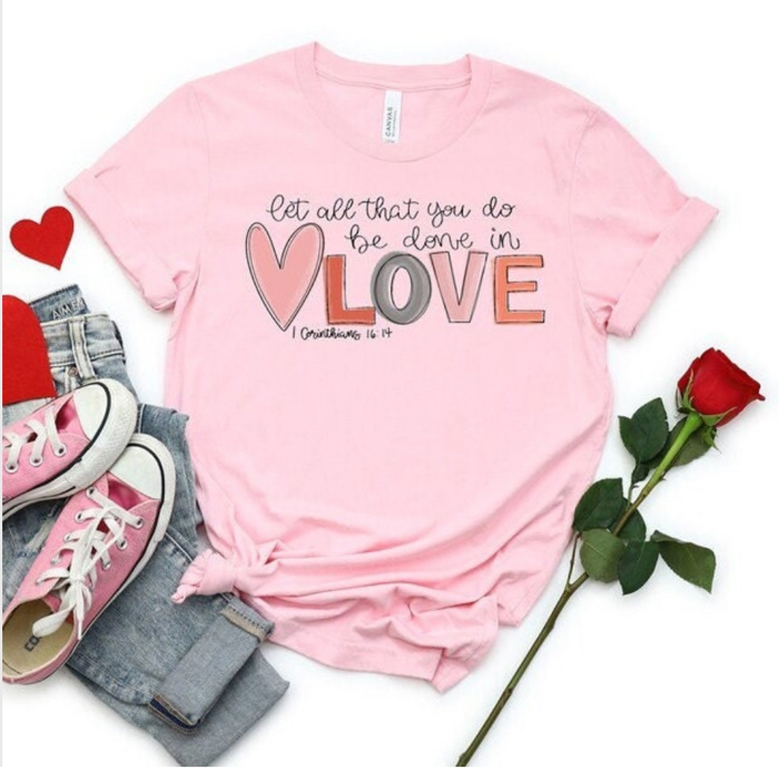 Let All That You Do Be Done in Love Tee