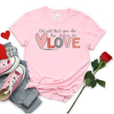  Let All That You Do Be Done in Love Tee