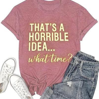 Thats A Horrible Idea What Time T Shirt Womens Cute Funny Saying Letter Print Party Shirt Graphic Tee Tops