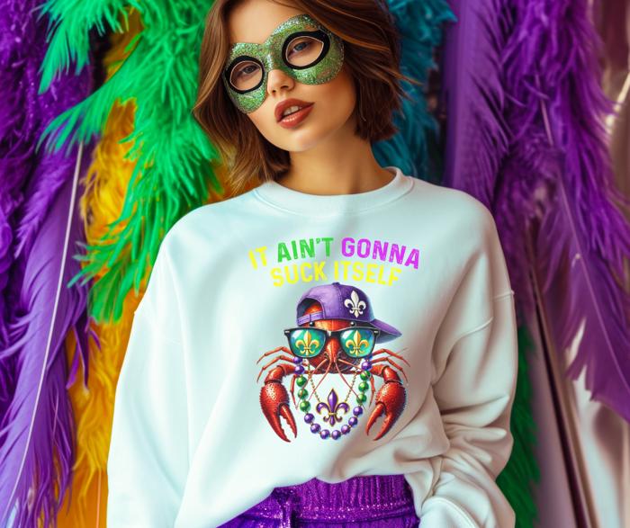 It Ain't Gonna Suck Itself Mardi Gras Sweatshirt